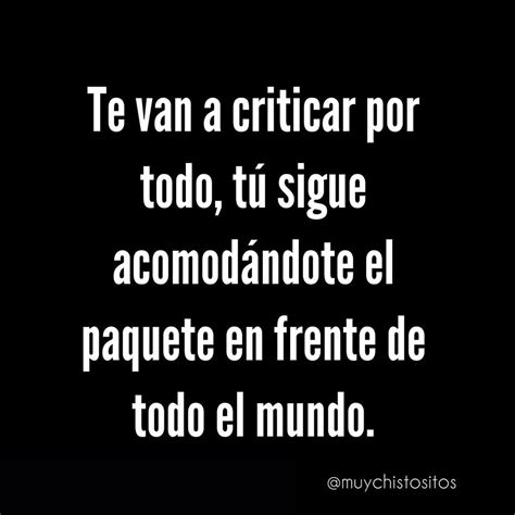 Te van a criticar por todo tú sigue acomodándote el paquete en frente