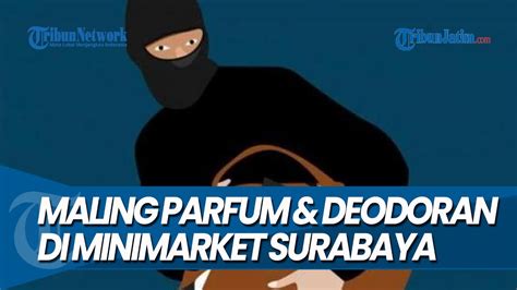 Maling Parfum Dan Deodoran Di Minimarket Surabaya Kabur Tinggalkan