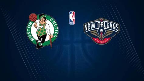 How To Watch The Celtics Vs Pelicans Game Streaming Tv Channel Info