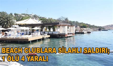 2 BEACH CLUBA SİLAHLI SALDIRI 1 ÖLÜ 4 YARALI Bodrum Kent TV