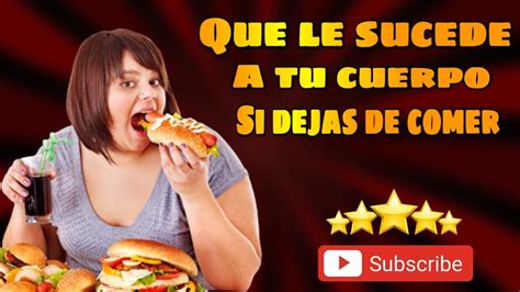 Qu Le Sucede A Tu Cuerpo Si Dejas De Comer Youtube