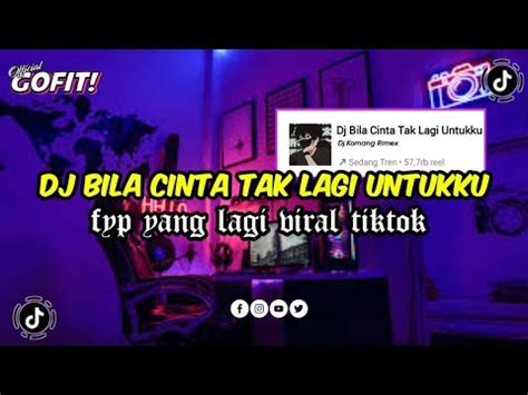 Dj Bila Cinta Tak Lagi Untukku Viral Tiktok Terbaru Full Bass