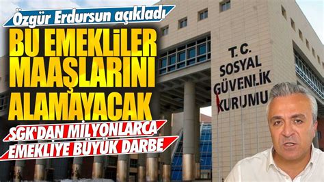 Sgk Dan Milyonlarca Emekliye B Y K Darbe Zg R Erdursun A Klad Bu