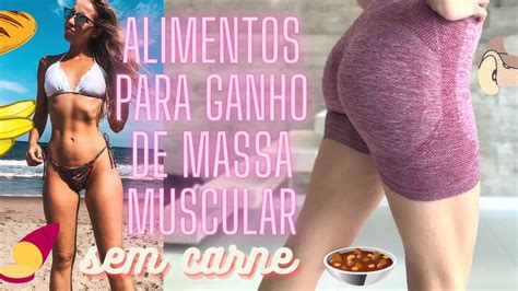 Alimentos Que Ajudam A Ganhar Massa Muscular Sem Carne E Ovos Bruna