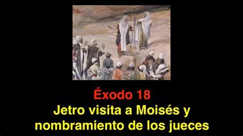 Éxodo 18 Jetro visita a Moisés y el nombramiento de los jueces Los