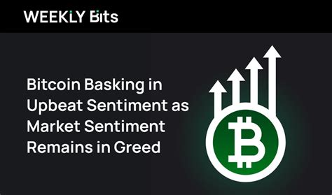 Bitcoin Basking in Upbeat Sentiment as Market Sentiment Remains in Greed