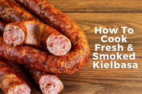 How To Cook Fresh And Smoked Kielbasa 5 Delicious Ways The Three Snackateers