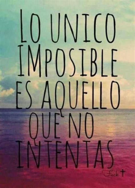 Nada Es Imposible Frases Motivadoras Frases Sabias Frases