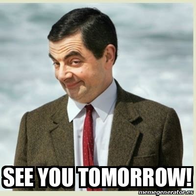 Meme Mr Bean See You Tomorrow 32524301