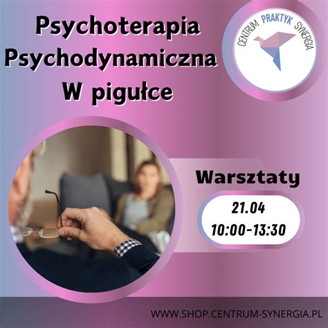 Psychoterapia Psychodynamiczna W Pigu Ce Kwietnia Centrum