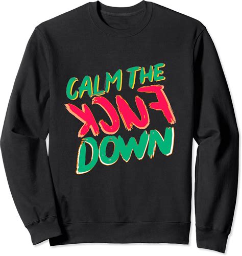 Calm The Fuck Down Sweatshirt Uk Fashion