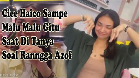 Ciee Haico Sampe Malu Malu Gituh Saat Di Tanya Soal Rangga Azof YouTube