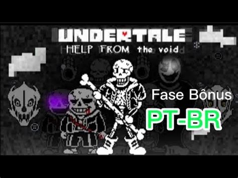 Undertale Help From The Void Fase B Nus Dublado Youtube