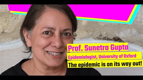 The Epidemic Is On Its Way Out Prof Sunetra Gupta On Coronavirus