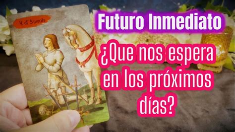 Futuro Inmediato Que Nos Espera En Los PrÓximos DÍas 💖😲💖 Tarot