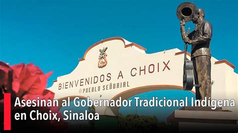 Asesinan Al Gobernador Tradicional Indígena En Choix Sinaloa Youtube