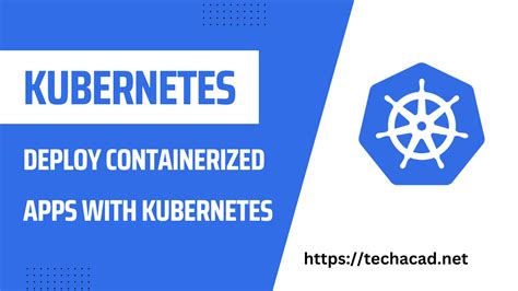 How To Deploy A Containerized Application With Kubernetes Tech Academy