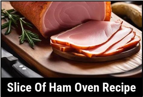 A Comprehensive Guide To Preparing A Perfect Slice Of Ham Oven Recipe