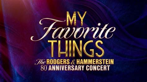 My Favorite Things The Rodgers And Hammerstein 80th Anniversary Concert