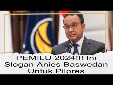 Pemilu Jadi Bacapres Slogan Anies Baswedan Mirip Pilkada