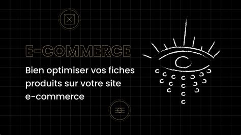 Comment Bien Optimiser Vos Fiches Produits Sur Votre Site E Commerce