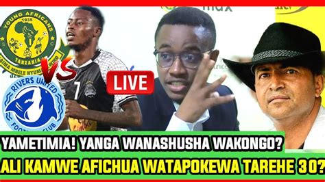 Live YAMETIMIAA YANGA YATANGAZA KUWASHUSHA WAKONGO JUMAPILI 30