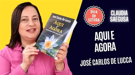 Dica De Leitura Aqui E Agora Jos Carlos De Lucca Youtube