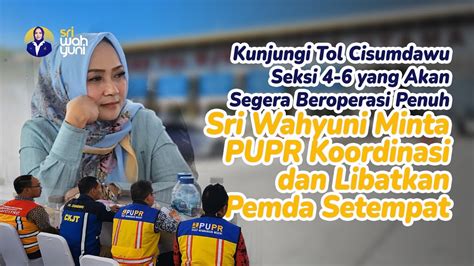 Tol Cisumdawu Akan Segera Operasi Penuh Sri Wahyuni Minta PUPR Ajak