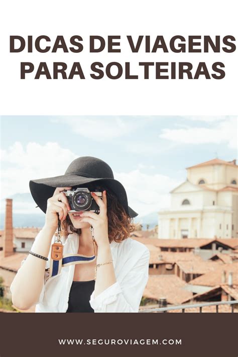 Dicas De Viagens Para Solteiras Viagens Para Solteiros Viagens E