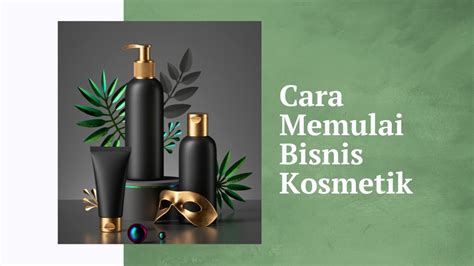 Nggak Usah Pusing Ini Cara Memulai Bisnis Kosmetik Dari Nol