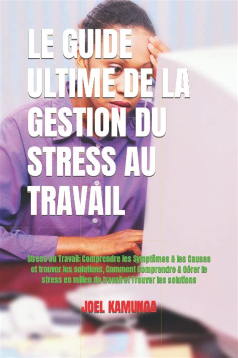 Buy Le Guide Ultime De La Gestion Du Stress Au Travail Stress Au