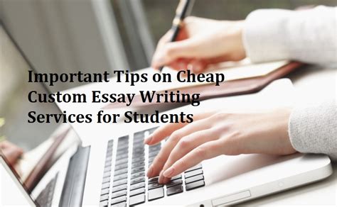 Important Tips On Cheap Custom Essay Writing Services For Students