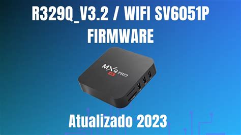 Rom TV Box R329Q V3 2 Wifi SV6051P Atualizado 2023 Firmware YouTube