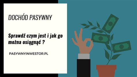 Czym Jest Doch D Pasywny I Jak Go Mo Na Osi Ga Pasywny Inwestor