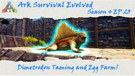 Ark Survival Evolved S4e23 Dimetrodon Taming And Egg Farm Youtube