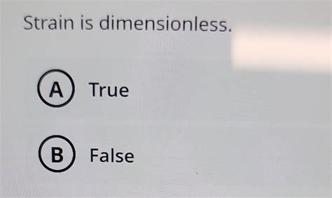 Solved Strain is dimensionless. True False | Chegg.com