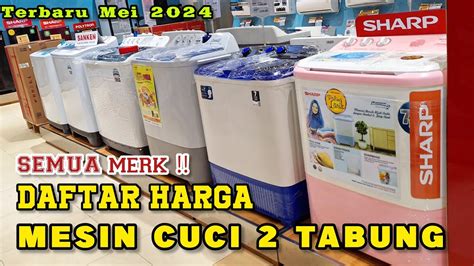 Daftar Harga Mesin Cuci 2 Tabung Terbaru 2024 ‼️ Update Mei 2024 Youtube