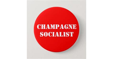 Champagne Socialist Badge | Zazzle