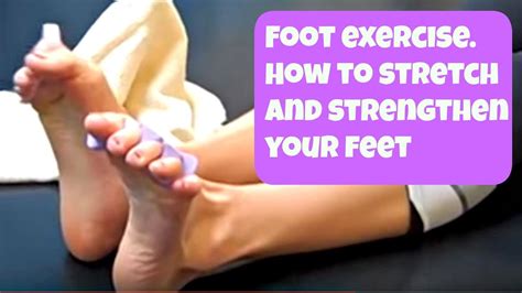 Free Foot Exercise Video How To Strengthen And Stretch Your Feet YouTube