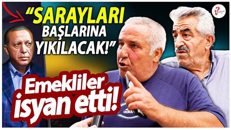 Emekliler Erdoğan a isyan etti Sarayları başlarına yıkılacak