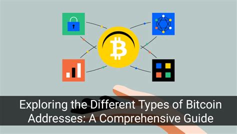 Exploring The Different Types Of Bitcoin Addresses A Comprehensive Guide