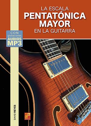 La Escala Pentat Nica Mayor En La Guitarra Guitarra M Todos Escalas