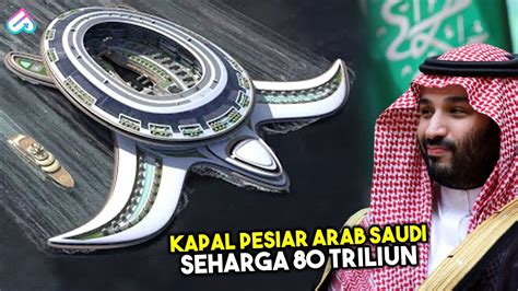 Arab Saudi Ciptakan Kapal Mewah Terbesar Bak Kota Terapung Inilah