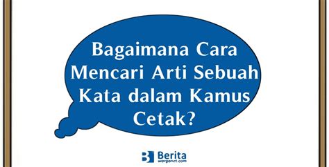 Bagaimana Cara Mencari Arti Sebuah Kata Dalam Kamus Cetak Bahasa