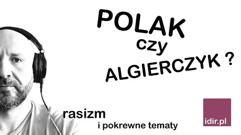 To Samo Narodowa Polska Algieria Jak Si Identyfikuje Rasizm I