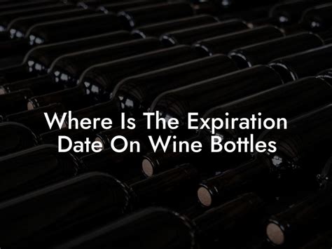 Where Is The Expiration Date On Wine Bottles Black Wine Club