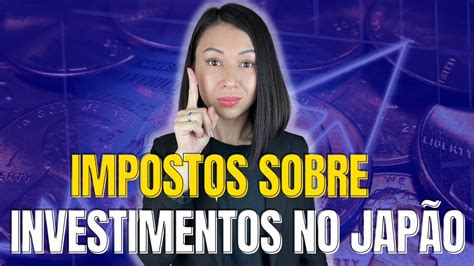 Impostos sobre investimentos no Japão Qual a porcentagem e como