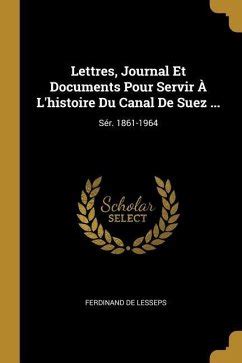 Lettres Journal Et Documents Pour Servir L Histoire Du Canal De Suez