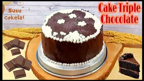 Membuat Cake Triple Chocolate Resep Cake Triple Chocolate Susu