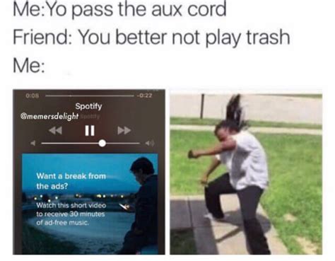 Me Yo Pass The Aux Cord Friend You Better Not Play Trash Me Spotify